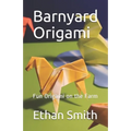 Barnyard Origami: Fun Origami on the Farm - Paperback