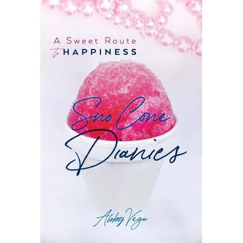 Sno-Cone Diaries: A Sweet Route to Happiness - Paperback