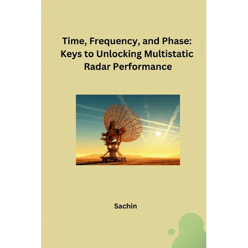 Time, Frequency, and Phase: Keys to Unlocking Multistatic Radar Performance - Paperback