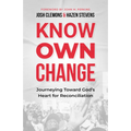 Know Own Change: Journeying Toward God's Heart for Reconciliation - Paperback