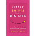Little Shifts for a Big Life: Create a Happier, More Intentional Life Through Choice, Courage, and Commitment - Paperback