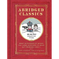 Abridged Classics: Brief Summaries of Books You Were Supposed to Read But Probably Didn't - Hardcover