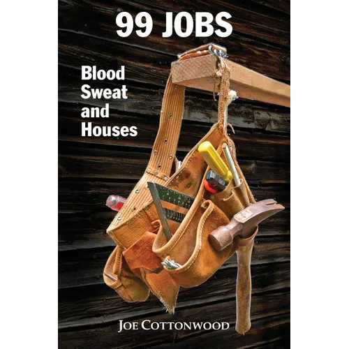 99 Jobs: Blood, Sweat, and Houses - Paperback