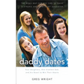 Daddy Dates: Four Daughters, One Clueless Dad, and His Quest to Win Their Hearts: The Road Map for Any Dad to Raise a Strong and Confident Daughter - Paperback