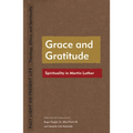 Grace and Gratitude: Spirituality in Martin Luther - Paperback