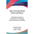 Most Used Shorthand Words and Phases: Classified According to the Lessons in the Gregg Shorthand Manual Simplified - Hardcover