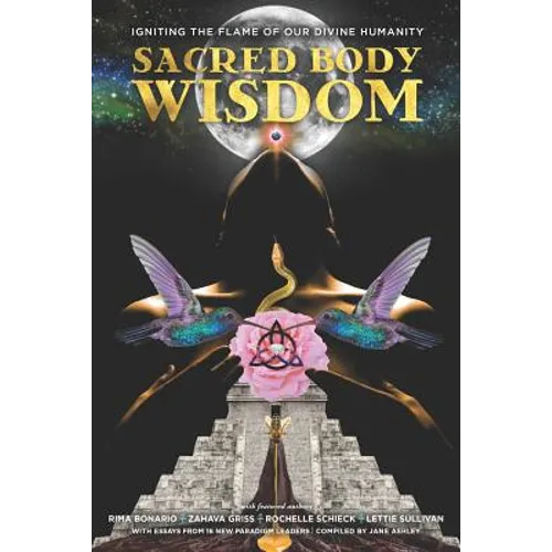 Sacred Body Wisdom: Igniting the Flame of Our Divine Humanity - Paperback