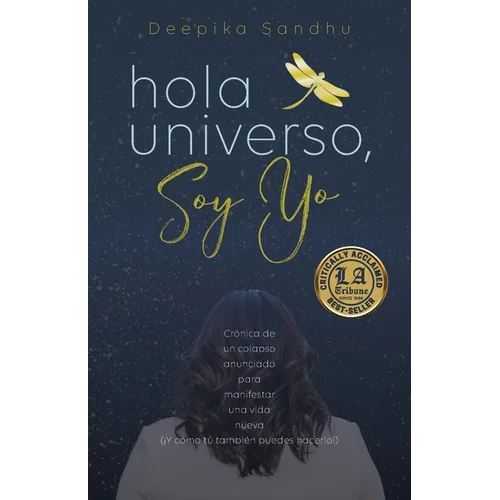 Hola Universo, Soy Yo.: Crónica de un colapso anunciado para manifestar una vida nueva (¡Y cómo tú también puedes hacerlo!) - Paperback