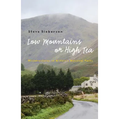 Low Mountains or High Tea: Misadventures in Britain's National Parks - Paperback