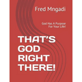 That's God Right There!: God Has A Purpose For Your Life! - Paperback