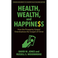 Health, Wealth, and Happiness: How the Prosperity Gospel Overshadows the Gospel of Christ - Paperback