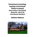 Foreclosure Investing, buying a Foreclosed Home in Hawaii: How to buy a Foreclosed home for sale in HI Foreclosure Auctions - Paperback