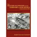 The Military Occupation of the Territory of New Mexico from 1846 to 1851: Facsimile of Original 1909 Edition - Paperback