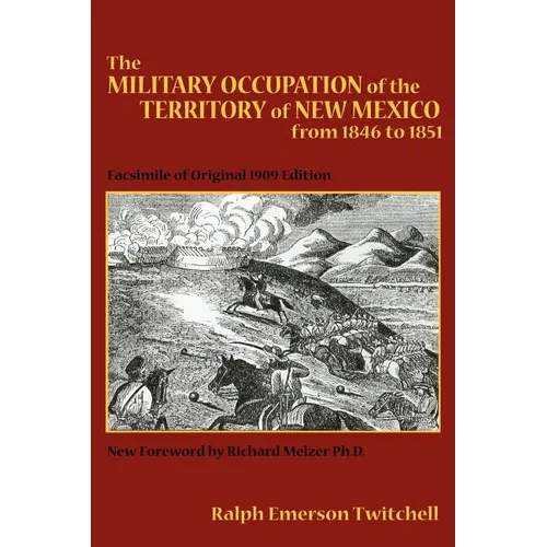The Military Occupation of the Territory of New Mexico from 1846 to 1851: Facsimile of Original 1909 Edition - Paperback