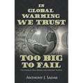 In Global Warming We Trust: Too Big to Fail - Paperback