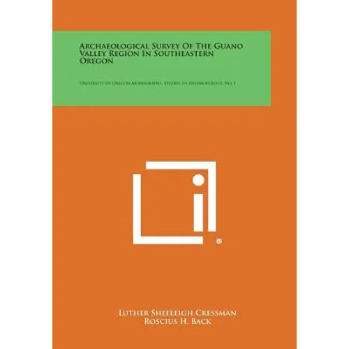 Archaeological Survey of the Guano Valley Region in Southeastern Oregon: University of Oregon Monographs, Studies in Anthropology, No. 1 - Paperback