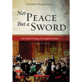 Not Peace But a Sword: The Political Theology of the English Revolution (Expanded Edition) - Hardcover