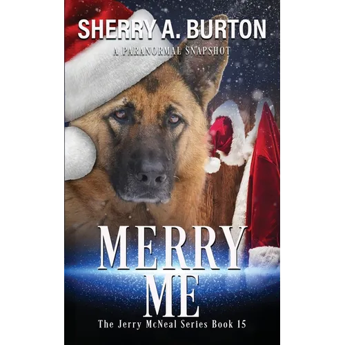 Merry Me: Join Jerry McNeal And His Ghostly K-9 Partner As They Put Their "Gifts" To Good Use. - Paperback