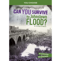 Can You Survive the Johnstown Flood?: An Interactive History Adventure - Hardcover