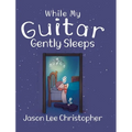 While My Guitar Gently Sleeps - Hardcover