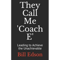 They Call Me 'Coach E: Leading to Achieve the Unachievable - Paperback