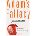 Adam's Fallacy: A Guide to Economic Theology - Paperback