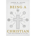 Being a Christian: How Jesus Redeems All of Life - Hardcover