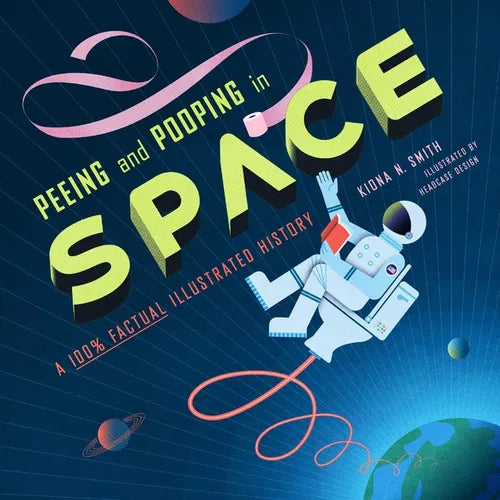 Peeing and Pooping in Space: A 100% Factual Illustrated History - Hardcover