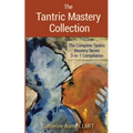 The Tantric Mastery Collection: The Complete Tantric Mastery Series 3-in-1 Compilation - Paperback