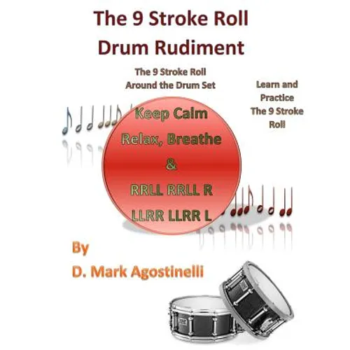 The 9 Stroke Roll Drum Rudiment: The 9 Stroke Roll Around the Drum Set - Paperback
