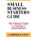 Small Business Starters Guide: The Ultimate Guide to Starting a Small Business - Paperback