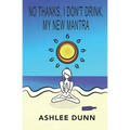 No Thanks, I Don't Drink. My New Mantra - Paperback