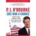 Give War a Chance: Eyewitness Accounts of Mankind's Struggle Against Tyranny, Injustice, and Alcohol-Free Beer - Paperback