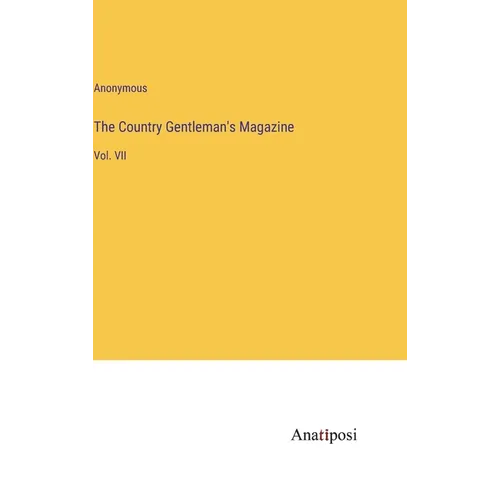 The Country Gentleman's Magazine: Vol. VII - Hardcover