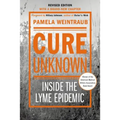 Cure Unknown: Inside the Lyme Epidemic (Revised Edition with New Chapter) - Paperback