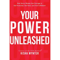 Your Power Unleashed: How Savvy Women Use Courage to Get Promoted, Get Paid, and Find Fulfillment - Hardcover