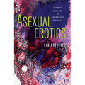 Asexual Erotics: Intimate Readings of Compulsory Sexuality - Paperback