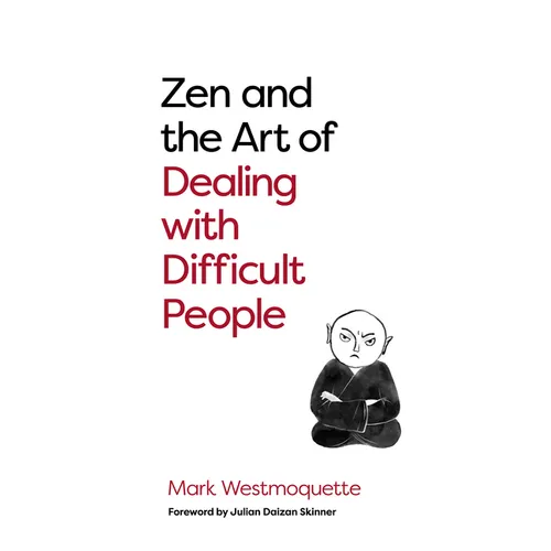 Zen and the Art of Dealing with Difficult People: How to Learn from Your Troublesome Buddhas - Paperback