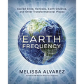 Earth Frequency: Sacred Sites, Vortexes, Earth Chakras, and Other Transformational Places - Paperback