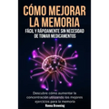 Cómo Mejorar la Memoria Fácil y Rápidamente Sin Necesidad de Tomar Medicamentos: Descubre cómo aumentar la concentración utilizando los mejores ejerci - Paperback