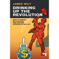 Drinking Up the Revolution: How to Smash Big Alcohol and Reclaim Working-Class Joy - Paperback