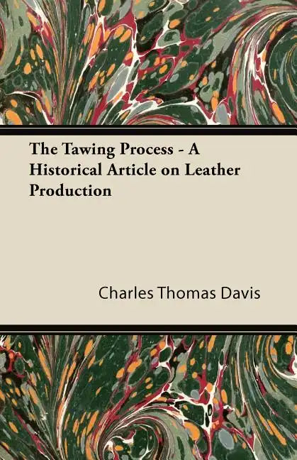 The Tawing Process - A Historical Article on Leather Production - Paperback