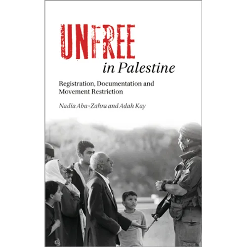 Unfree in Palestine: Registration, Documentation and Movement Restriction - Paperback