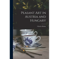 Peasant Art in Austria and Hungary - Paperback