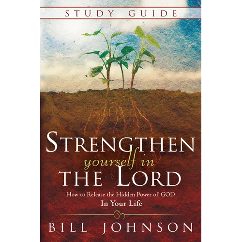 Strengthen Yourself in the Lord Study Guide: How to Release the Hidden Power of God in Your Life - Paperback