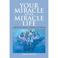 Your Miracle After Miracle Life Celebrate Your Essence, Celebrate Your Eternity - Paperback