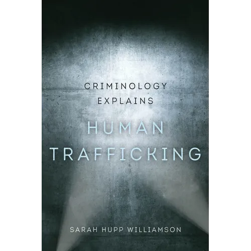 Criminology Explains Human Trafficking: Volume 3 - Hardcover