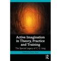 Active Imagination in Theory, Practice and Training: The Special Legacy of C. G. Jung - Paperback