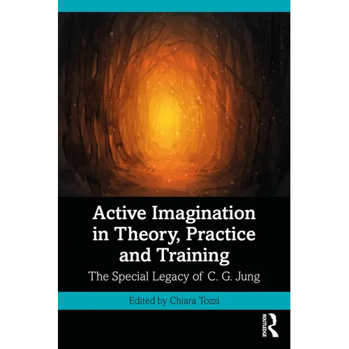 Active Imagination in Theory, Practice and Training: The Special Legacy of C. G. Jung - Paperback