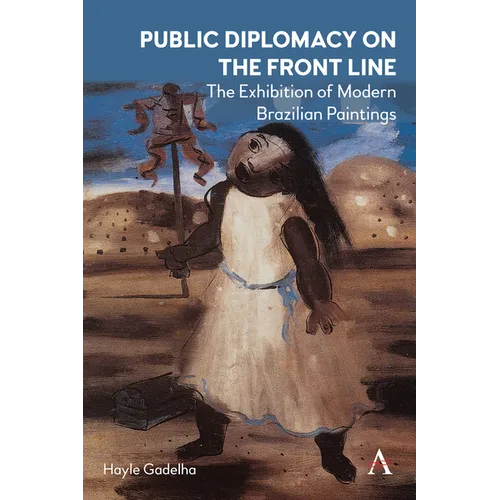 Public Diplomacy on the Front Line: The Exhibition of Modern Brazilian Paintings´ - Hardcover